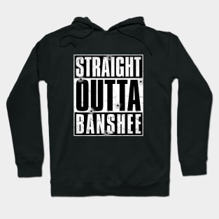 STRAIGHT OUTTA BANSHEE Hoodie